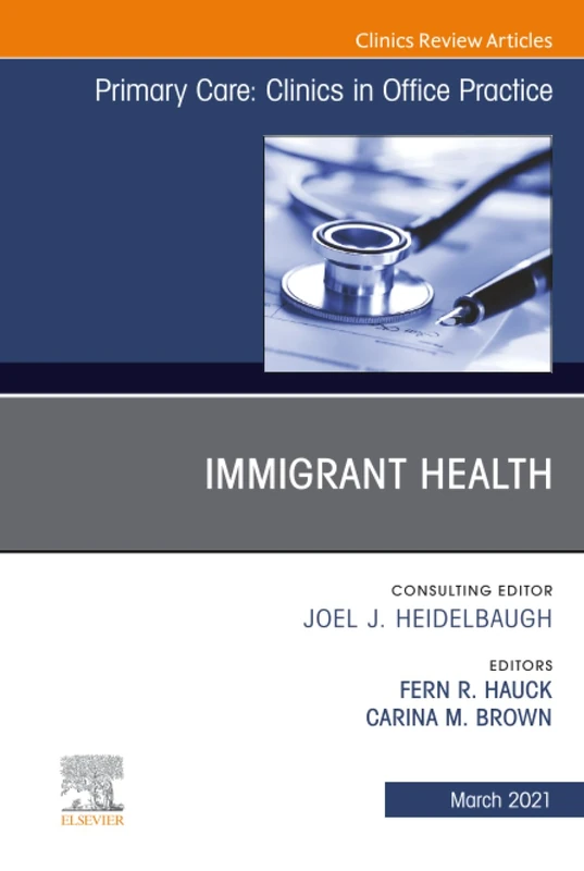 Immigrant Health, An Issue of Primary Care: Clinics in Office Practice: Volume 48-1 (The Clinics: Internal Medicine, Volume 48-1)