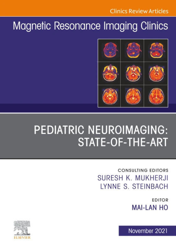 Pediatric Neuroimaging: State-of-the-Art, An Issue of Magnetic Resonance Imaging Clinics of North America: Volume 29-4 (The Clinics: Radiology, Volume 29-4)