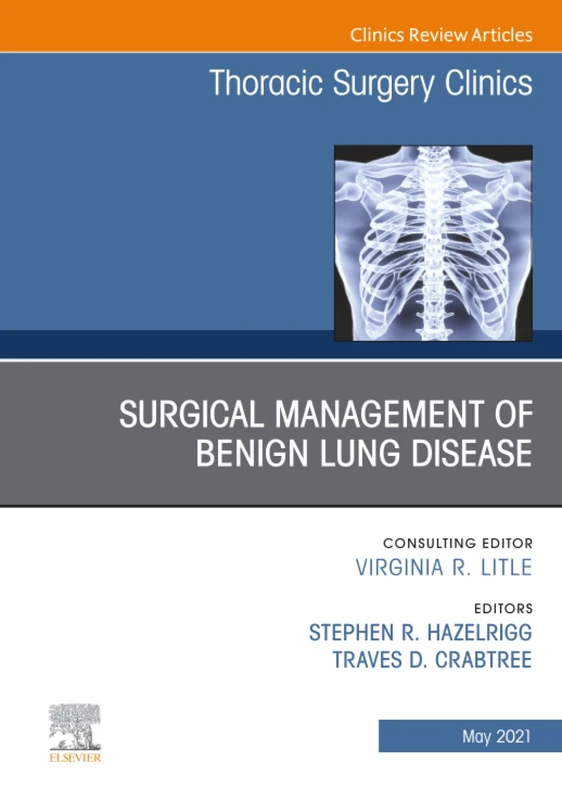Surgical Management of Benign Lung Disease, An Issue of Thoracic Surgery Clinics: Volume 31-2 (The Clinics: Surgery, Volume 31-2)