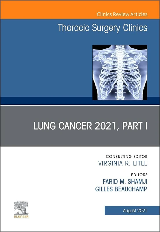 Lung Cancer 2021, Part 1, An Issue of Thoracic Surgery Clinics: Volume 31-3 (The Clinics: Surgery, Volume 31-3)