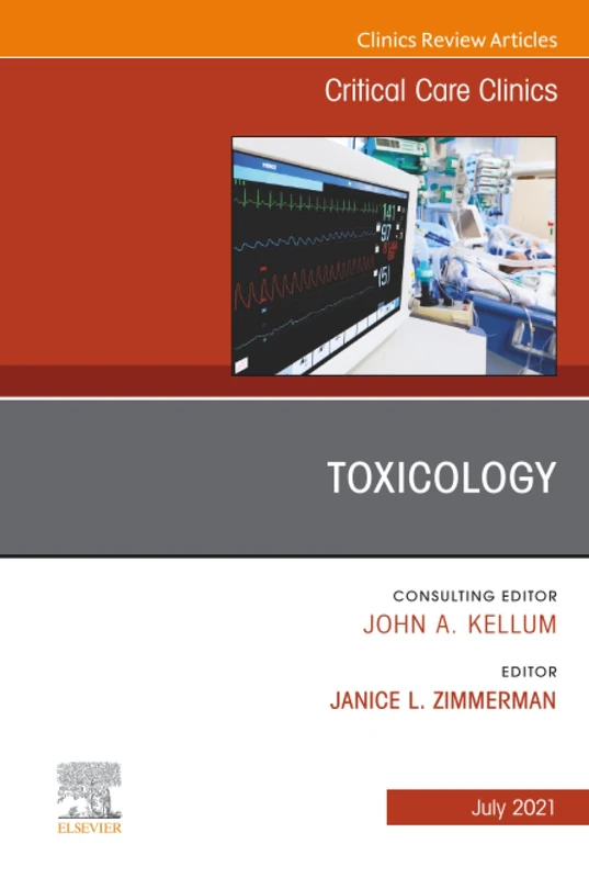 Toxicology, An Issue of Critical Care Clinics: Volume 37-3 (The Clinics: Internal Medicine, Volume 37-3)