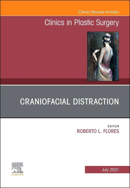 Craniofacial Distraction, An Issue of Clinics in Plastic Surgery: Volume 48-3 (The Clinics: Surgery, Volume 48-3)