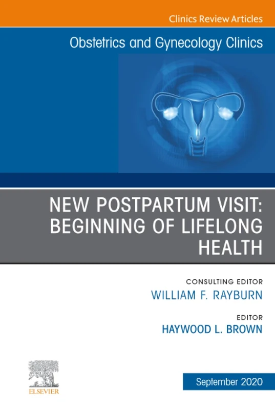 New Postpartum Visit: Beginning of Lifelong Health, An Issue of Obstetrics and Gynecology Clinics: Volume 47-3 (The Clinics: Internal Medicine, Volume 47-3)