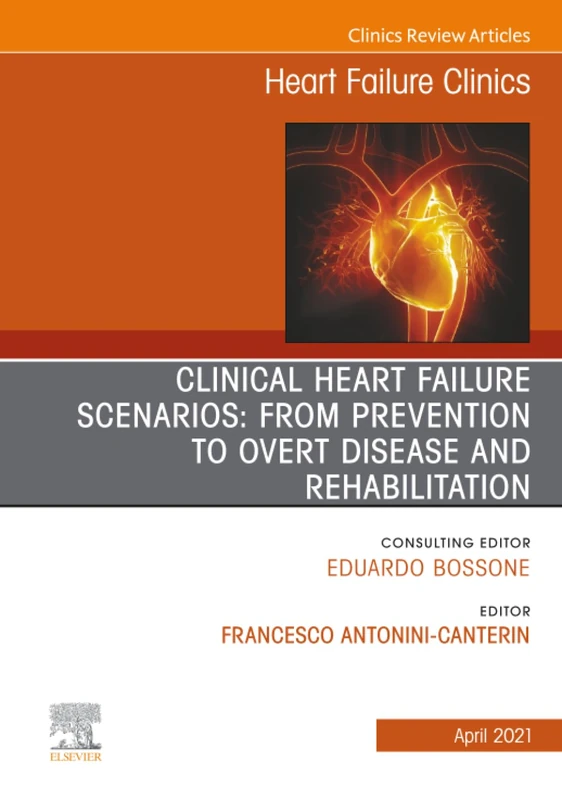 Clinical Heart Failure Scenarios: from Prevention to Overt Disease and Rehabilitation, An Issue of Heart Failure Clinics: Volume 17-2 (The Clinics: Internal Medicine, Volume 17-2)