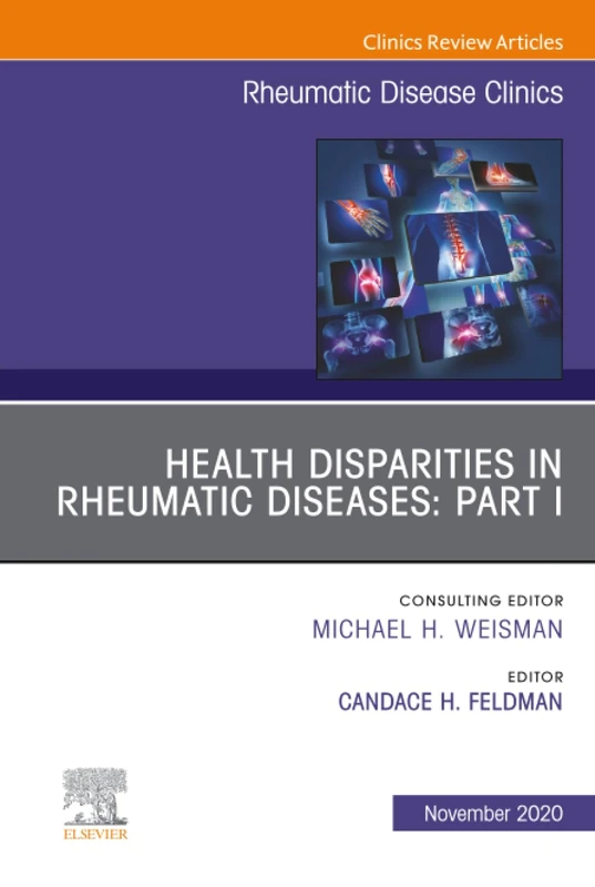 Health Disparities in Rheumatic Diseases: Part I, An Issue of Rheumatic Disease Clinics of North America: Volume 46-4 (The Clinics: Internal Medicine, Volume 46-4)