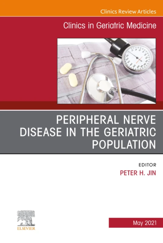 Peripheral Nerve Disease in the Geriatric Population, An Issue of Clinics in Geriatric Medicine: Volume 37-2 (The Clinics: Internal Medicine, Volume 37-2)