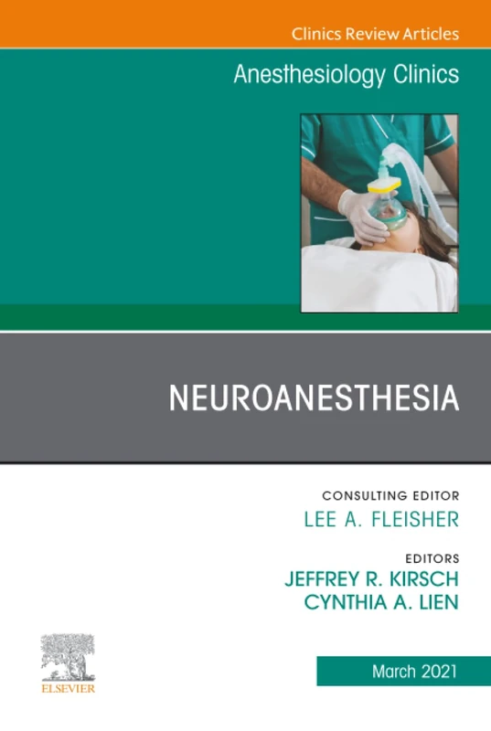 Neuroanesthesia, An Issue of Anesthesiology Clinics: Volume 39-1 (The Clinics: Internal Medicine, Volume 39-1)