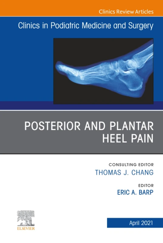 Posterior and Plantar Heel Pain, An Issue of Clinics in Podiatric Medicine and Surgery: Volume 38-2 (The Clinics: Orthopedics, Volume 38-2)