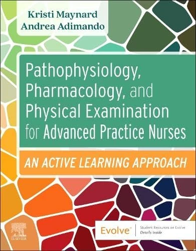 Pathophysiology, Pharmacology, and Physical Examination for Advanced Practice Nurses: An Active Learning Approach