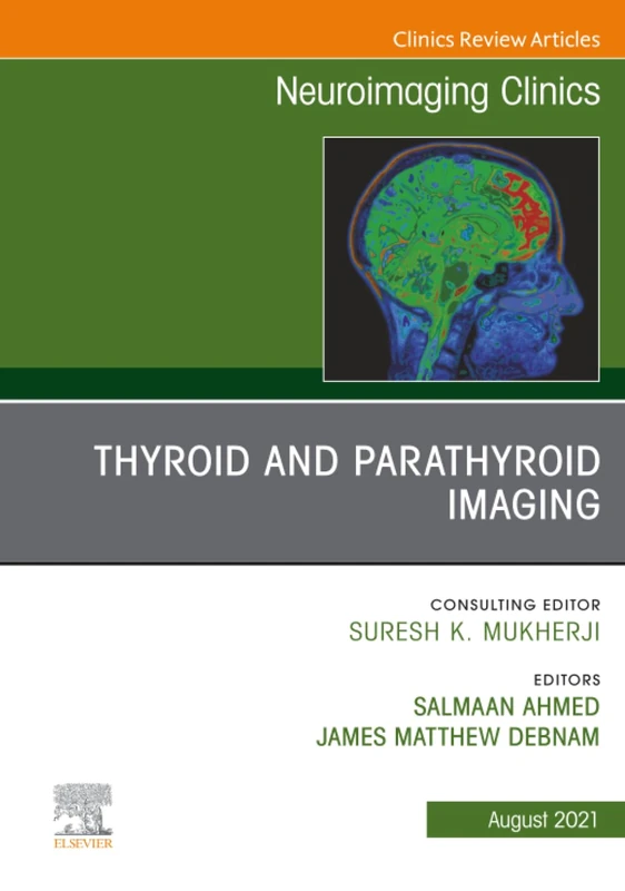 Thyroid and Parathyroid Imaging, An Issue of Neuroimaging Clinics of North America: Volume 31-3 (The Clinics: Radiology, Volume 31-3)