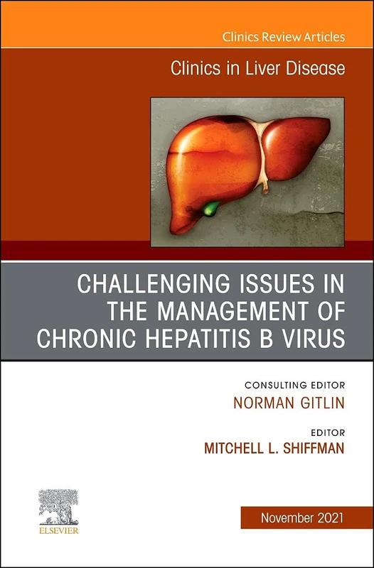Challenging Issues in the Management of Chronic Hepatitis B Virus, An Issue of Clinics in Liver Disease (Volume 25-4) (The Clinics: Internal Medicine, Volume 25-4)