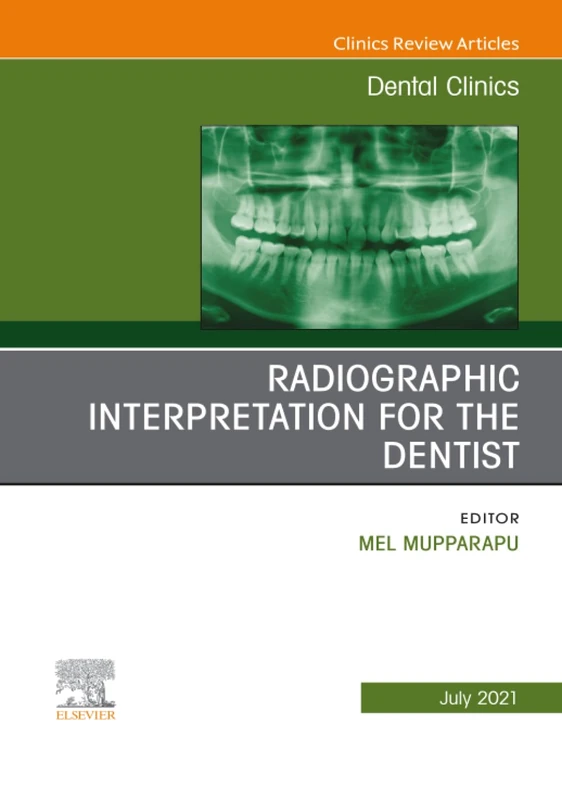 Radiographic Interpretation for the Dentist, An Issue of Dental Clinics of North America: Volume 65-3 (The Clinics: Dentistry, Volume 65-3)