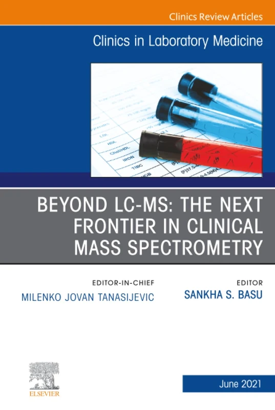 Beyond LC MS: The Next Frontier in Clinical Mass Spectrometry, An Issue of the Clinics in Laboratory Medicine: Volume 41-2 (The Clinics: Internal Medicine, Volume 41-2)