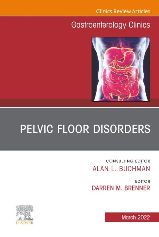 Pelvic Floor Disorders, An Issue of Gastroenterology Clinics of North America: Volume 51-1 (The Clinics: Internal Medicine, Volume 51-1)