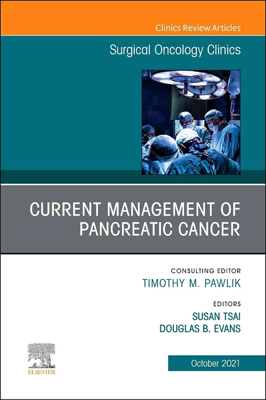 Current Management of Pancreatic Cancer, An Issue of Surgical Oncology Clinics of North America (Volume 30-4) (The Clinics: Surgery, Volume 30-4)