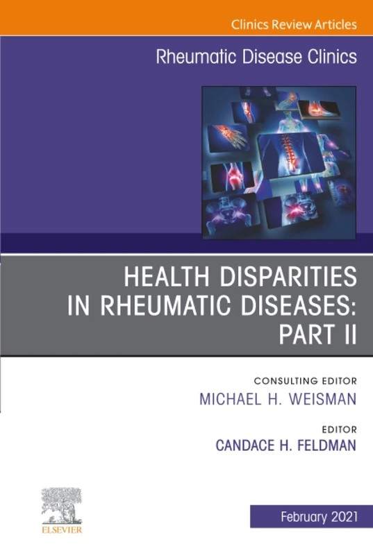 Health Disparities in Rheumatic Diseases: Part II, An Issue of Rheumatic Disease Clinics of North America: Volume 47-1 (The Clinics: Internal Medicine, Volume 47-1)