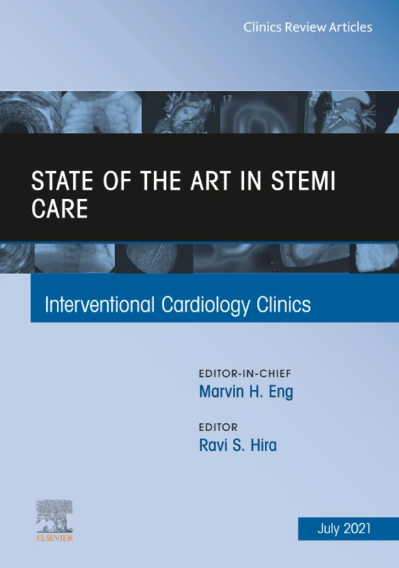 State of the Art in STEMI Care, An Issue of Interventional Cardiology Clinics: Volume 10-3 (The Clinics: Internal Medicine, Volume 10-3)