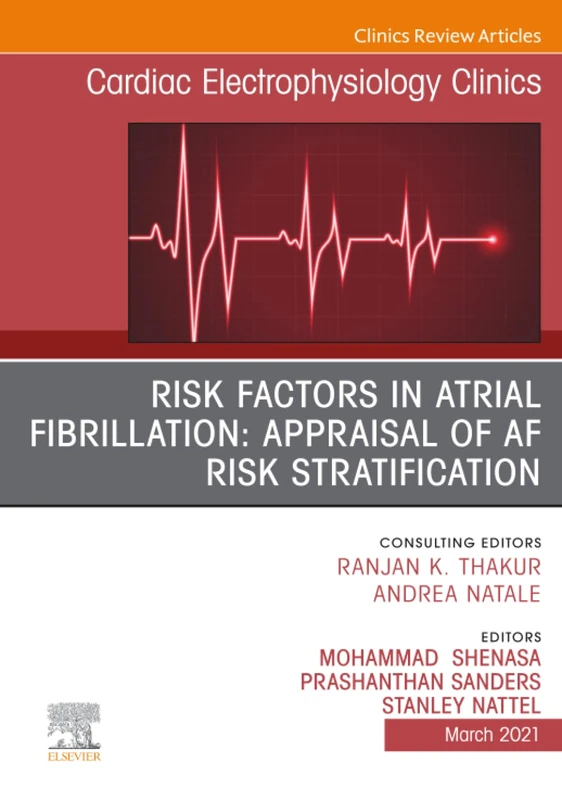 Risk Factors in Atrial Fibrillation: Appraisal of AF Risk Stratification, An Issue of Cardiac Electrophysiology Clinics: Volume 13-1 (The Clinics: Internal Medicine, Volume 13-1)