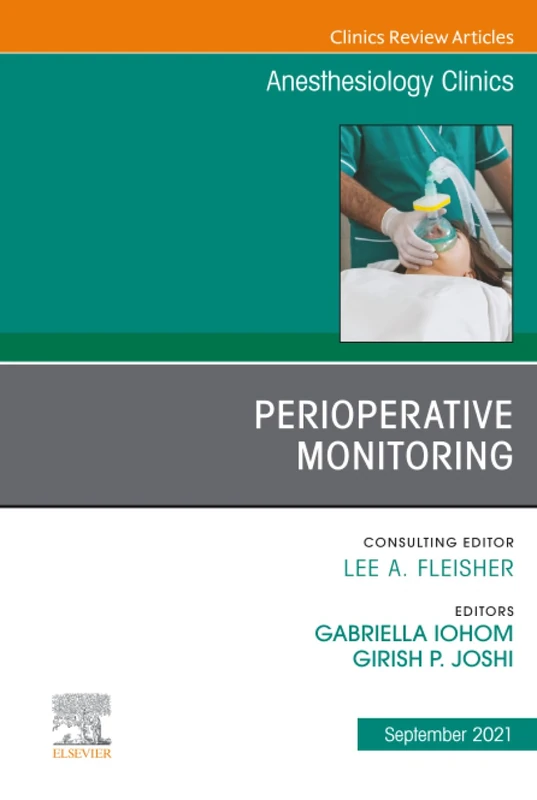 Perioperative Monitoring, An Issue of Anesthesiology Clinics: Volume 39-3 (The Clinics: Internal Medicine, Volume 39-3)