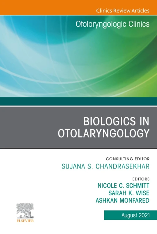 Biologics in Otolaryngology, An Issue of Otolaryngologic Clinics of North America: Volume 54-4 (The Clinics: Surgery, Volume 54-4)