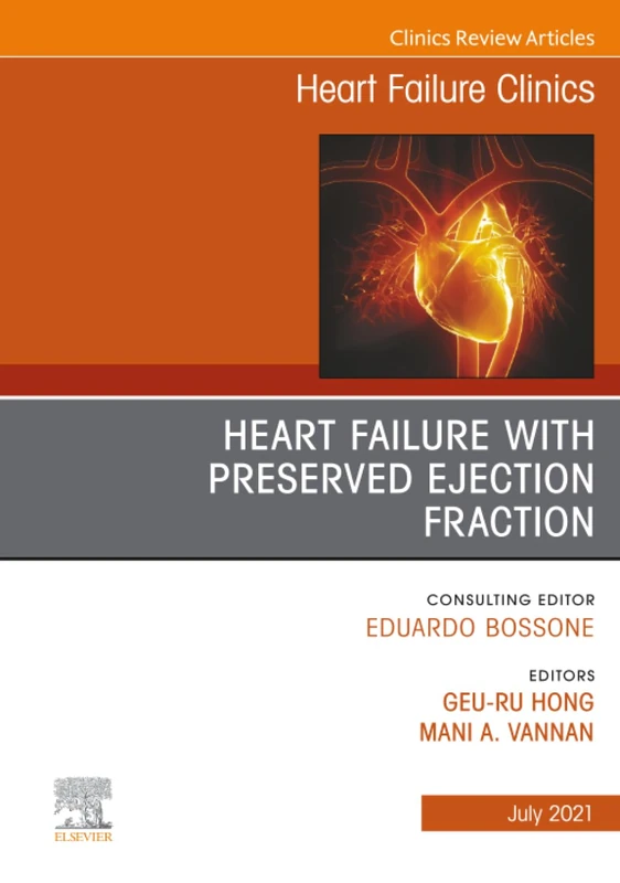 Heart Failure with Preserved Ejection Fraction, An Issue of Heart Failure Clinics: Volume 17-3 (The Clinics: Internal Medicine, Volume 17-3)