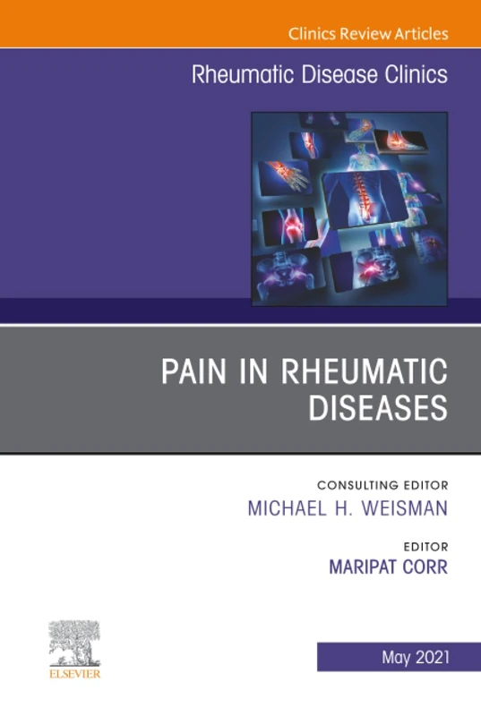 Pain in Rheumatic Diseases, An Issue of Rheumatic Disease Clinics of North America: Volume 47-2 (The Clinics: Internal Medicine, Volume 47-2)