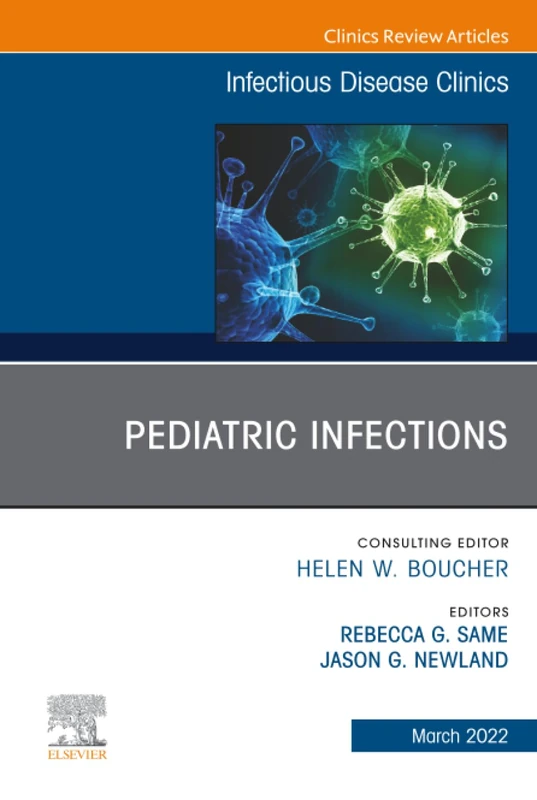Pediatric Infections, An Issue of Infectious Disease Clinics of North America: Volume 36-1 (The Clinics: Internal Medicine, Volume 36-1)