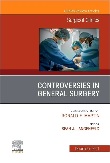 Controversies in General Surgery, An Issue of Surgical Clinics (Volume 101-6) (The Clinics: Surgery, Volume 101-6)