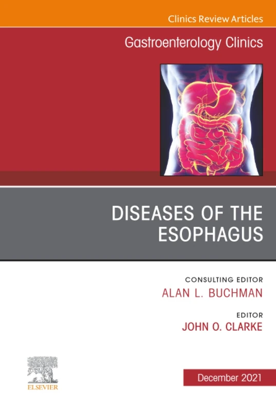 Diseases of the Esophagus, An Issue of Gastroenterology Clinics of North America: Volume 50-4 (The Clinics: Internal Medicine, Volume 50-4)