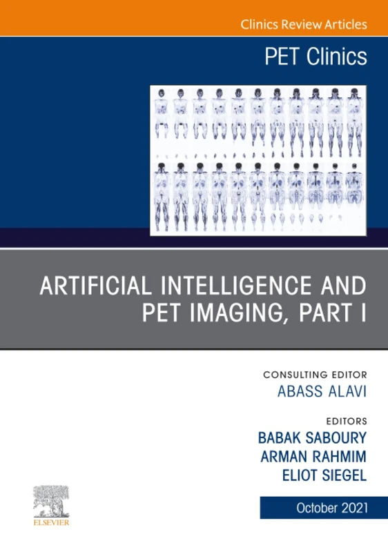 Artificial Intelligence and PET Imaging, Part 1, An Issue of PET Clinics: Volume 16-4 (The Clinics: Radiology, Volume 16-4)