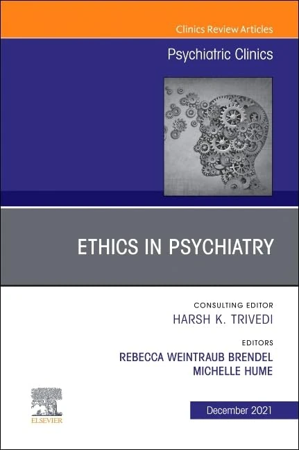 Psychiatric Ethics, An Issue of Psychiatric Clinics of North America (Volume 44-4) (The Clinics: Internal Medicine, Volume 44-4)