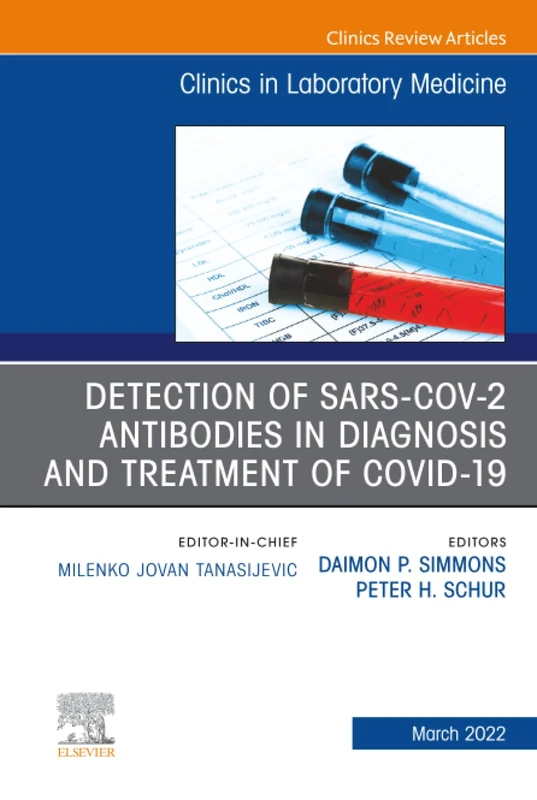 Detection of SARS-CoV-2 Antibodies in Diagnosis and Treatment of COVID-19, An Issue of the Clinics in Laboratory Medicine: Volume 42-1 (The Clinics: Internal Medicine, Volume 42-1)