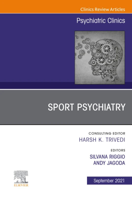 Sport Psychiatry: Maximizing Performance, An Issue of Psychiatric Clinics of North America: Volume 44-3 (The Clinics: Internal Medicine, Volume 44-3)