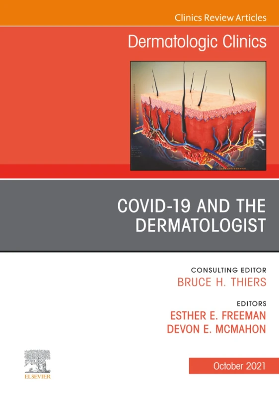 COVID-19 and the Dermatologist, An Issue of Dermatologic Clinics: Volume 39-4 (The Clinics: Dermatology, Volume 39-4)