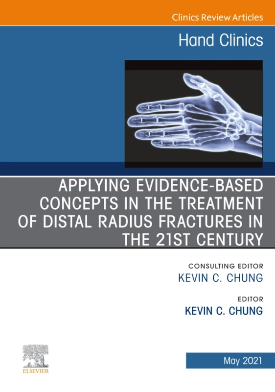 Applying Evidence-Based Concepts in the Treatment of Distal Radius Fractures in the 21st Century, An Issue of Hand Clinics: Volume 37-2 (The Clinics: Orthopedics, Volume 37-2)