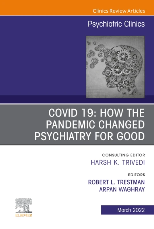 COVID 19: How the Pandemic Changed Psychiatry for Good, An Issue of Psychiatric Clinics of North America: Volume 45-1 (The Clinics: Internal Medicine, Volume 45-1)