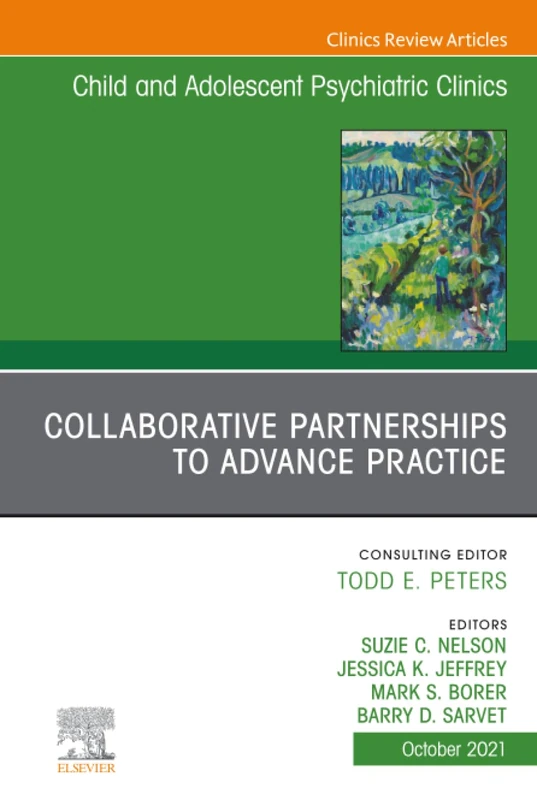 Collaborative Partnerships to Advance Child and Adolescent Mental Health Practice, An Issue of Child and Adolescent Psychiatric Clinics of North ... (The Clinics: Internal Medicine, Volume 30-4)