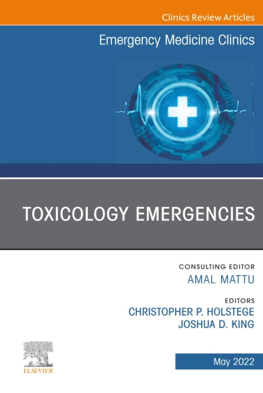 Toxicology Emergencies, An Issue of Emergency Medicine Clinics of North America: Volume 40-2 (The Clinics: Internal Medicine, Volume 40-2)