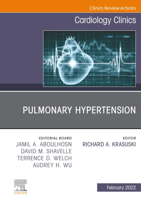 Pulmonary Hypertension, An Issue of Cardiology Clinics: Volume 40-1 (The Clinics: Internal Medicine, Volume 40-1)