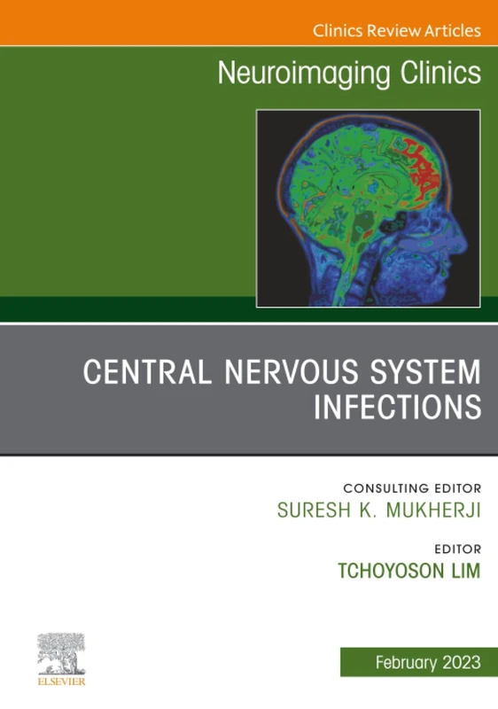 Central Nervous System Infections, An Issue of Neuroimaging Clinics of North America: Volume 33-1 (The Clinics: Radiology, Volume 33-1)