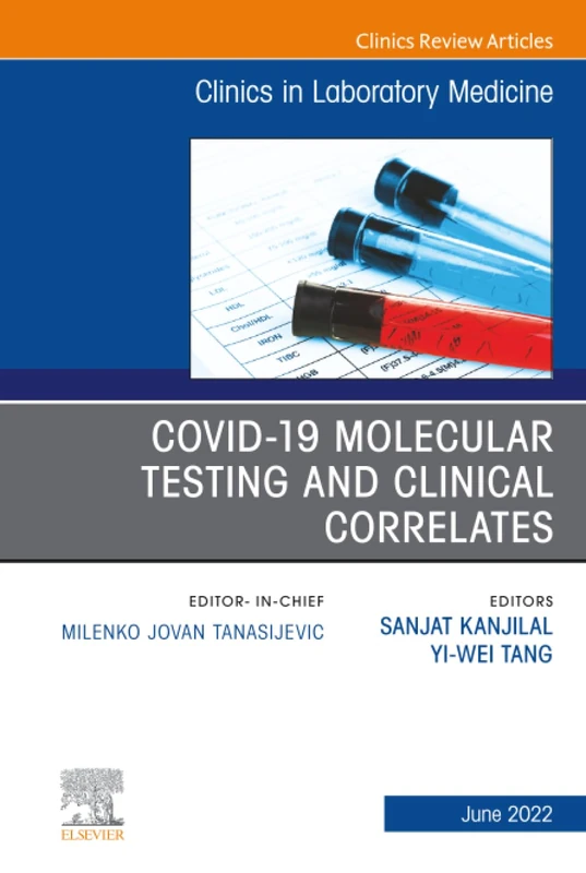 Covid-19 Molecular Testing and Clinical Correlates, An Issue of the Clinics in Laboratory Medicine: Volume 42-2 (The Clinics: Internal Medicine, Volume 42-2)