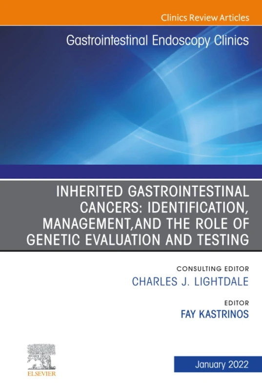 Inherited Gastrointestinal Cancers: Identification, Management and the Role of Genetic Evaluation and Testing, An Issue of Gastrointestinal Endoscopy ... (The Clinics: Internal Medicine, Volume 32-1)