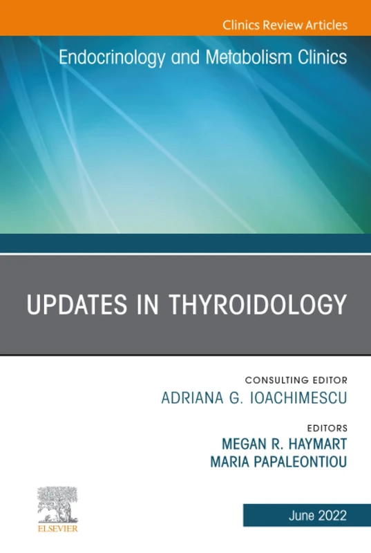 Updates in Thyroidology, An Issue of Endocrinology and Metabolism Clinics of North America: Volume 51-2 (The Clinics: Internal Medicine, Volume 51-2)