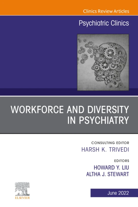 Workforce and Diversity in Psychiatry, An Issue of Psychiatric Clinics of North America: Volume 45-2 (The Clinics: Internal Medicine, Volume 45-2)