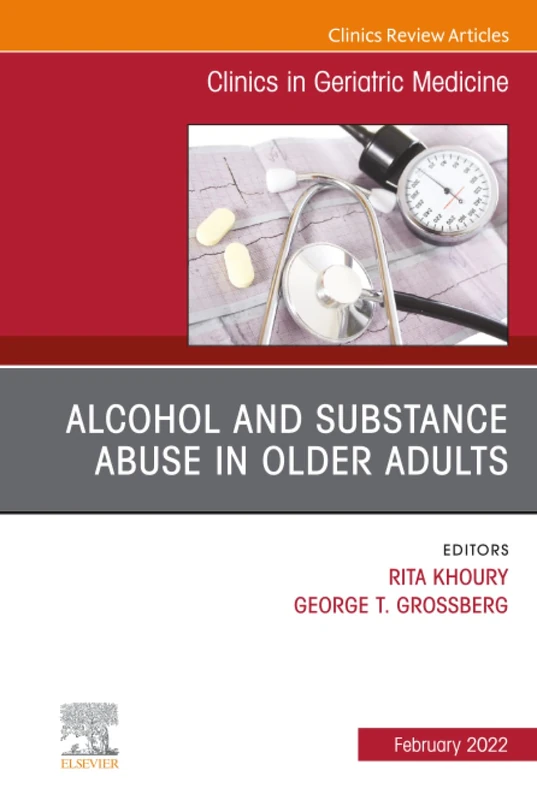 Alcohol and Substance Abuse In Older Adults Volume 38, Issue 1, An Issue of Clinics in Geriatric Medicine (The Clinics: Internal Medicine, Volume 38-1)