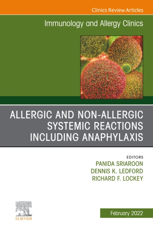 Allergic and Non-Allergic Systemic Reactions including Anaphylaxis, An Issue of Immunology and Allergy Clinics of North America: Volume 42-1 (The Clinics: Internal Medicine, Volume 42-1)