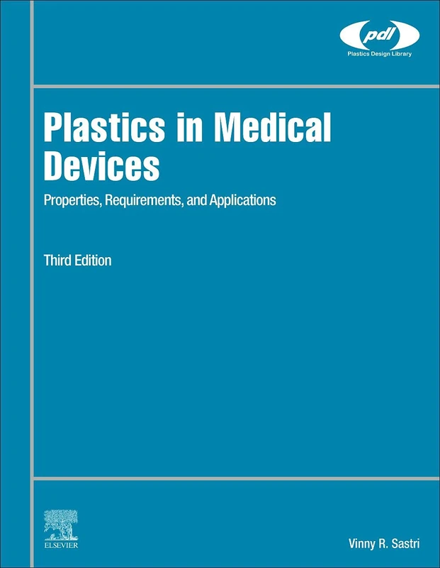 Plastics in Medical Devices: Properties, Requirements, and Applications (Plastics Design Library)