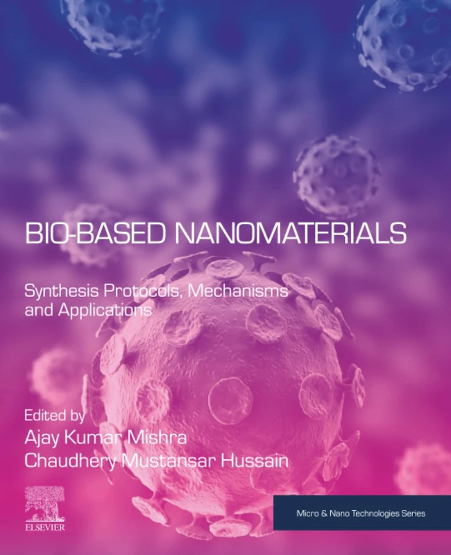 Bio-Based Nanomaterials: Synthesis Protocols, Mechanisms and Applications (Micro and Nano Technologies)