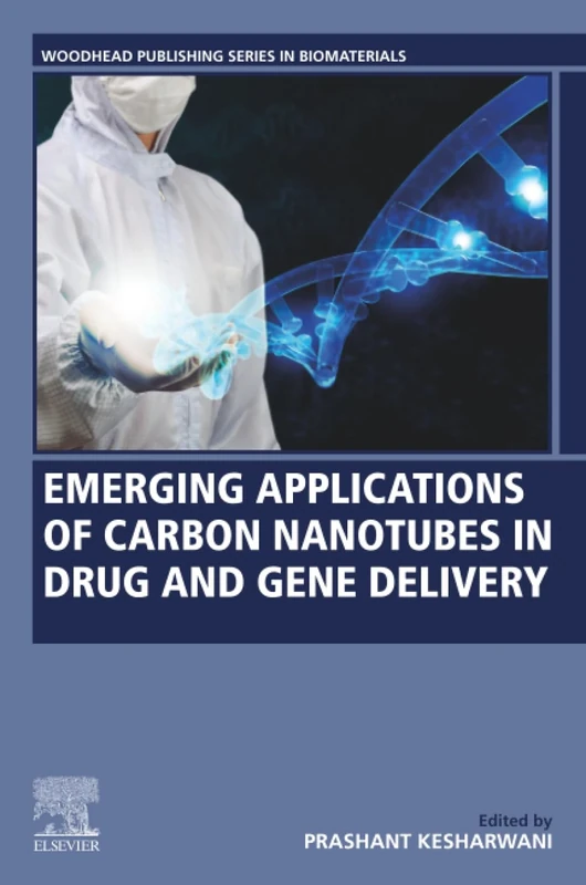 Emerging Applications of Carbon Nanotubes in Drug and Gene Delivery (Woodhead Publishing Series in Biomaterials)