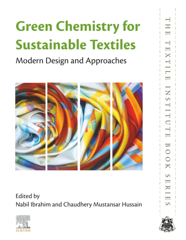 Green Chemistry for Sustainable Textiles: Modern Design and Approaches (The Textile Institute Book Series)